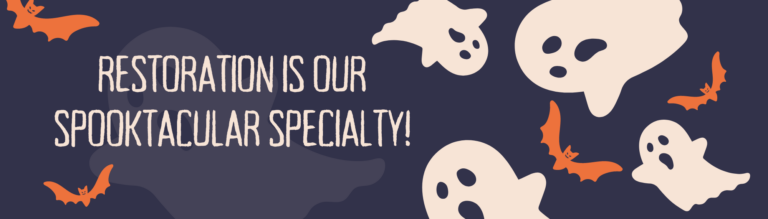 Restoration is our spooktacular specialty! A Halloween-themed graphic with ghosts and bats.